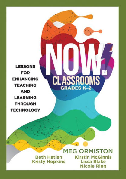 NOW Classrooms, Grades K-2: Lessons for Enhancing Teaching and Learning Through Technology (Supporting ISTE Standards for Students and Digital Citizenship)