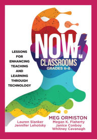 Title: NOW Classrooms, Grades 6-8: Lessons for Enhancing Teaching and Learning Through Technology (Supporting ISTE Standards for Students and Digital Citizenship), Author: Meg Ormiston