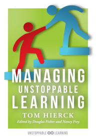 Title: Managing Unstoppable Learning: (Classroom Behavior Management Strategies to Support Social and Emotional Learning), Author: Tom Hierck