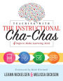 Teaching With the Instructional Cha-Chas: Four Steps to Make Learning Stick (Neuroscience, Formative Assessment, and Differentiated Instruction Strategies for Student Success)