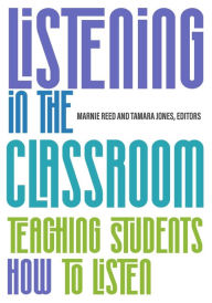 Title: Listening in the Classroom: Teaching Students How to Listen, Author: Marnie Reed