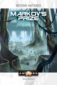 Title: Beyond the Gates of Antares: Markov's Prize, Author: Mark Barber