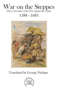 Title: War on the Steppes: Three Accounts of the War Against the Turks 1588 - 1683, Author: George Nafziger