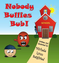 Title: Nobody Bullies Bub!, Author: Michele Lynn Seigfried