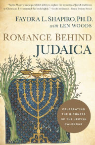 Title: Romance Behind Judaica: Celebrating the Richness of the Jewish Calendar, Author: Faydra Shapiro