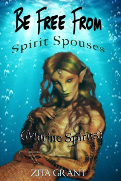 Be Free From Spirit Spouses Marine Spirits By Zita Grant