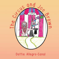 Title: THE CIRCUS AND JOE BROWN, Author: Dottie Allegro Canal