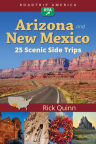 Title: RoadTrip America Arizona & New Mexico: 25 Scenic Side Trips, Author: Rick Quinn