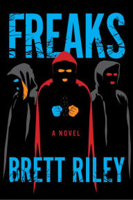 Title: Freaks: A Novel, Author: Brett Riley