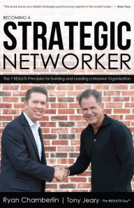 Title: Becoming a Strategic Networker: The 7 RESULTS Principles for Building a Massive Organization, Author: Ryan Chamberlin