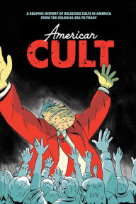 Title: American Cult: A Graphic History of Religious Cults in America from the Colonial Era to Today, Author: Robyn Chapman