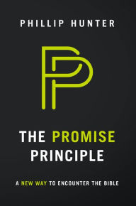 Title: The Promise Principle: A New Way to Encounter the Bible, Author: Phillip Hunter