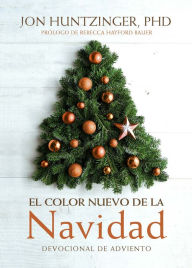 Title: El Color Nuevo De La Navidad: Devocional De Adviento, Author: Jon Huntzinger