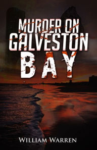 Title: Murder on Galveston Bay, Author: William Warren