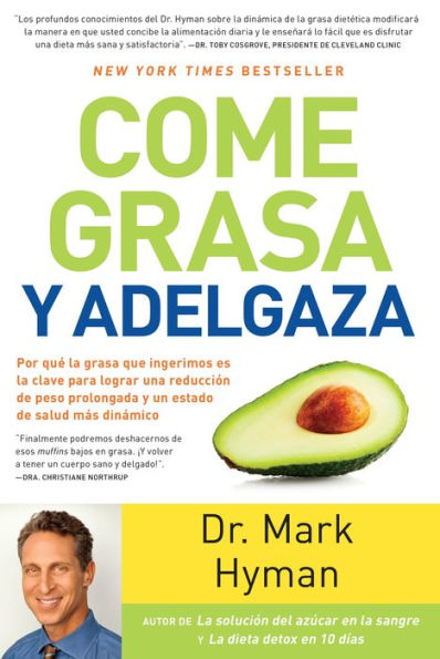 Come grasa y adelgaza: Por qué la grasa que comemos es la clave para acelerar el metabolismo (Eat Fat, Get Thin)