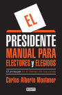 El presidente: Manual para electores y elegidos / The President: A Manual for Voters and the People They Elect