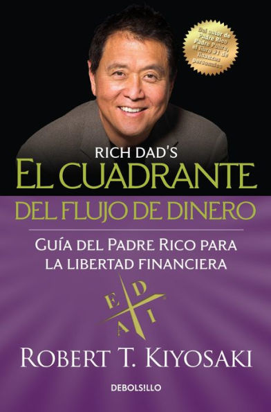 El cuadrante del flujo de dinero: Guía del padre rico para la libertad financiera / Rich Dad's Cashflow Quadrant