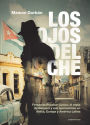 Los ojos del Che/ Che's Eyes: Fernando Escobar Llanos: el espia de Guevara y sus operaciones en africa, Europa y America Latina.