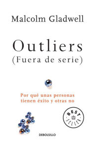 Title: Outliers (Fuera de serie): Por qué unas personas tienen éxito y otras no (Outliers: The Story of Success), Author: Malcolm  Gladwell