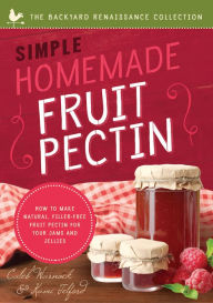 Title: Simple Homemade Fruit Pectin: How to Make Natural, Filler-Free Fruit Pectin for Your Jams and Jellies, Author: Caleb Warnock
