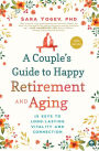 Alternative view 2 of A Couple's Guide to Happy Retirement and Aging: 15 Keys to Long-Lasting Vitality and Connection