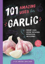 Alternative view 3 of 101 Amazing Uses for Garlic: Prevent Colds, Ease Seasickness, Repair Glass, and 98 More!