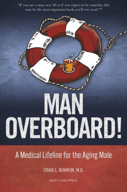 Man Overboard!: A Medical Lifeline for the Aging Male by Craig Bowron MD,  FACP, Paperback