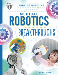 Title: Medical Robotics Breakthroughs, Author: Heather E. Schwartz