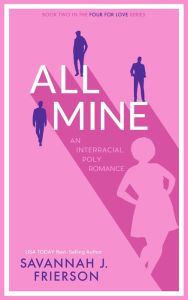 Title: All Mine: An Interracial Poly Romance, Author: Savannah J. Frierson