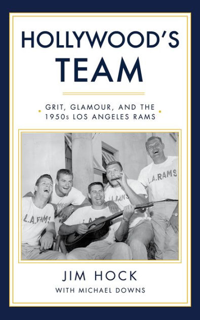 Hollywood's Team: The Story of the 1950s Los Angeles Rams and Pro  Football's Golden Age: Hock, Jim, Downs, Michael: 9781644280928:  : Books