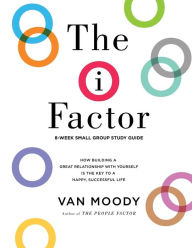 Title: The i Factor: 8-Week Small Group Study Guide, Author: Van Moody