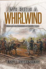 Title: We Ride a Whirlwind: Sherman and Johnston at Bennett Place, Author: Eric Wittenberg
