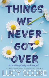 Title: Things We Never Got Over, Author: Lucy Score