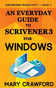 Title: An Everyday Guide to Scrivener 3 For Windows, Author: Mary Crawford