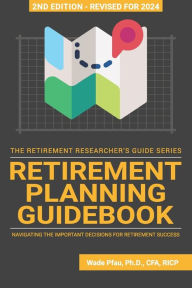 Title: Retirement Planning Guidebook: Navigating the Important Decisions for Retirement Success, Author: Wade Pfau