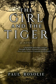 Title: The Girl and the Tiger, Author: Paul Rosolie