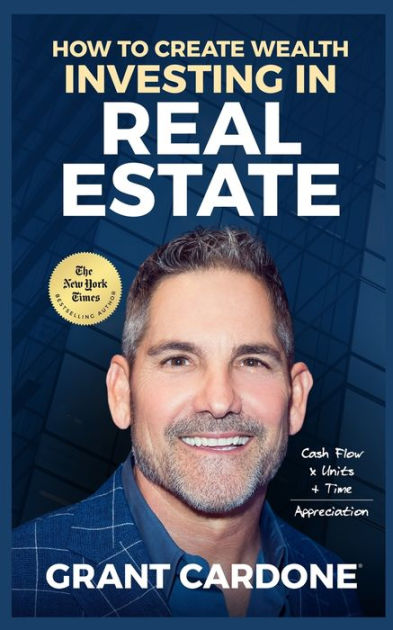 Grant Cardone How To Create Wealth Investing In Real Estate by 