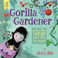 Title: Gorilla Gardener: How To Help Nature Take Over the World, Author: John Seven