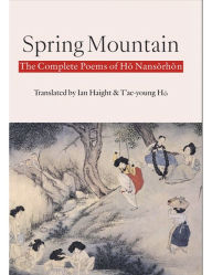 Title: Spring Mountain: The Complete Poems of Ho Nansorhon: Poems of Ho Nansorhon, Author: Nansorhon Ho