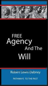 Title: Free Agency and the Will: Pathways To The Past, Author: Robert Lewis Dabney