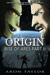 Title: Origin: Rise of Ares Part 2, Author: Aron Taylor