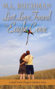 Title: Lost Love Found in Eagle Cove: a small town Oregon romance, Author: M.  L. Buchman