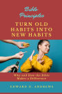 TURN OLD HABITS INTO NEW HABITS: Why and How the Bible Makes a Difference