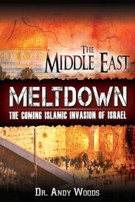 Title: The Middle East Meltdown: The Coming Islamic Invasion of Israel, Author: Andy Woods