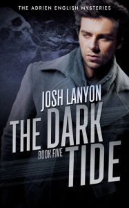 Title: The Dark Tide: The Adrien English Mysteries 5, Author: Josh Lanyon