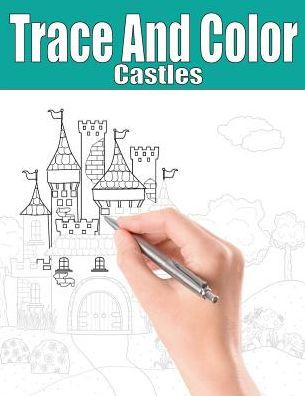 Trace and Color: Castles: Adult Activity Book by Beth Ingrias, Paperback