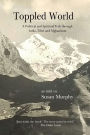 Toppled World: A Political and Spiritual Trek through India, Tibet and Afghanistan