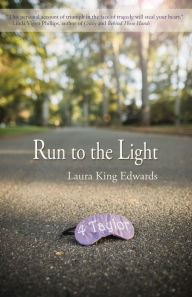 Title: Run to the Light, Author: Laura King Edwards