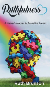 Title: Ruthfulness: A Mother's Journey to Accepting Autism, Author: Ruth Brunson