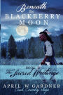 Beneath the Blackberry Moon Part 2: the Sacred Writings